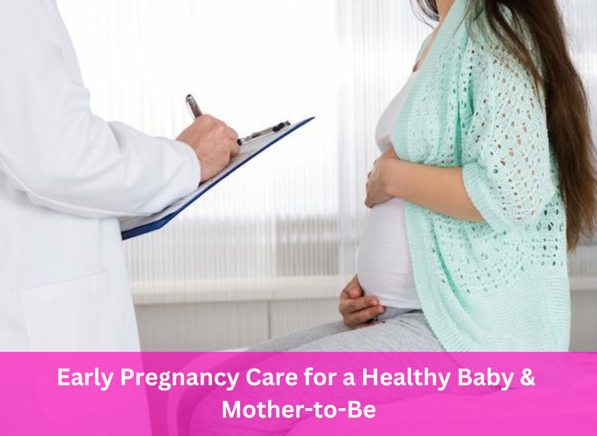 Early Pregnancy Care for a Healthy Baby